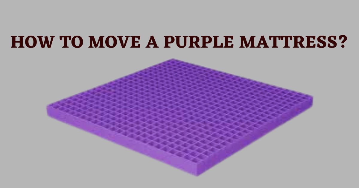 how to move purple mattress If you take care of your Purple mattress, it will give you a good night's sleep.
